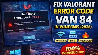 Fix Valorant Error Code VAN 84 In Windows (2026) | 100% Working Fix