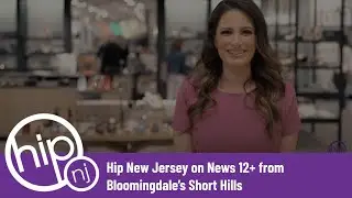 Hip New Jersey on News 12+ - Bloomingdale's Short Hills