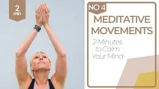 Meditative Movements #4. Calm Your Mind with 2 Minutes of Slow Movements