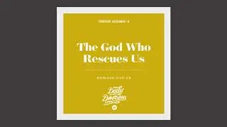 The God Who Rescues Us - Daily Devotion