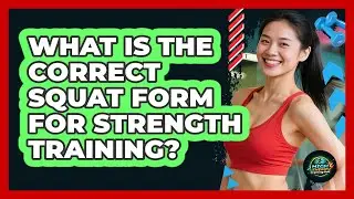 What Is The Correct Squat Form For Strength Training? - High Energy Training Hub