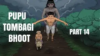 PUPU TOMBAGI BHOOT- Part 14 release
