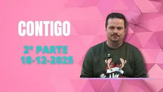 CONTIGO 2&ordf; PARTE JUEVES 18 12 2025