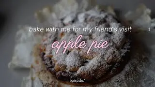 bake an apple pie with me :)