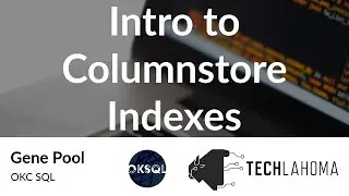 Intro to Columnstore Indexes - Gene Pool: OKC SQL