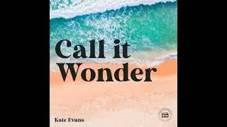 Call it Wonder: An odyssey of love, sex, spirit, and travel - Kate Evans