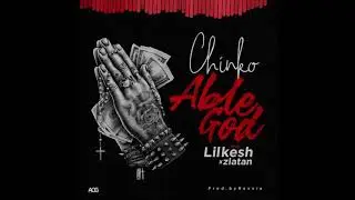 Chinko Ekun ft Lil Kesh X Zlatan  Ibile  Able God [Official Audio]
