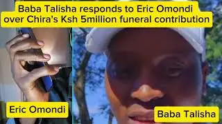 BABA TALISHA RESPONDS TO ERIC OMONDI OVER CHIRA'S KSH 5MILLION FUNERAL CONTRIBUTIONS