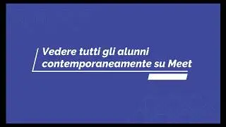 Vedere tutti gli alunni su Meet