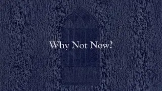 Why Not Now (Weekly Hymn Project