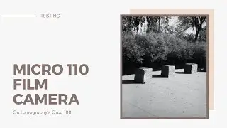 Testing: The Micro 110 Film Camera on Lomography Orca 100 Film