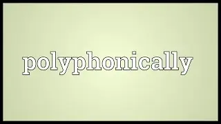 Polyphonically Meaning