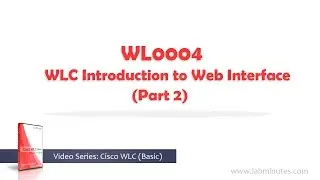LabMinutes# WL0004 - WLC Introduction to Web Interface (Part 2)