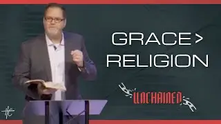 UNCHAINED PART 2: Grace, Greater than Religion