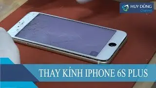 Hướng dẫn thay mặt kính iPhone 6S Plus - Ép kính chân không - Huy Dũng Mobile
