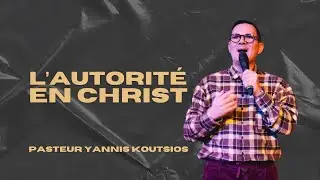 L'autorit&eacute; en Christ | Pasteur Yannis Koutsios
