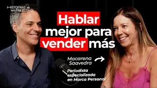 HABLAR MEJOR PARA VENDER M&Aacute;S | Macarena Saavedra en Historias de Marketing