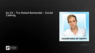 Ep 33 - The Naked Bartrender - Daniel Ludevig
