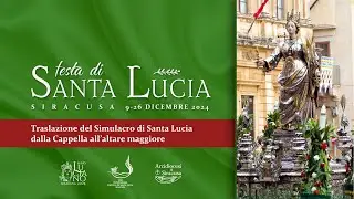Traslazione del Simulacro di Santa Lucia dalla Cappella all’altare maggiore