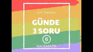 Günde 3 AYT MATEMATİK Sorusu 6 (ÖSYM düzeyinde)