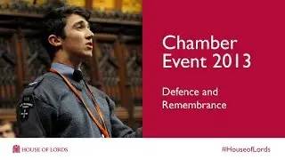 Defence and Remembrance | Chamber Event 2013 | House of Lords