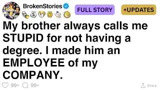 My brother always calls me STUPID for not having a degree. [FULL STORY]