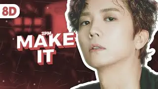 2PM - 'Make It' [ 8D | USE HEADPHONE ]