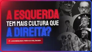 A ESQUERDA TEM MAIS CULTURA QUE A DIREITA?
