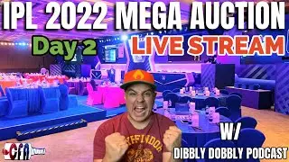 IPL Mega Auction 2022 - Day 2 - Live Stream with Dibbly Dobbly Podcast