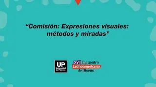 Expresiones visuales: m&eacute;todos y miradas | Encuentro Latinoamericano de Dise&ntilde;o 2022