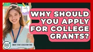 Why Should You Apply For College Grants? - Smart Start Education Fund