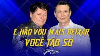 Gilberto e Gilmar - E Não Vou Mais Deixar Você Tão Só