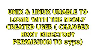 Unable to login with the newly created user ( changed root directory permission to 0750)