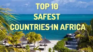 TOP 10 SAFEST COUNTRIES IN AFRICA