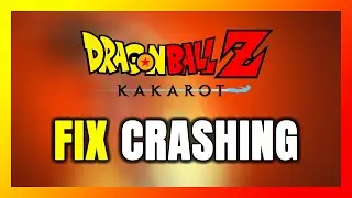 How to FIX DRAGON BALL Z: KAKAROT Crashing