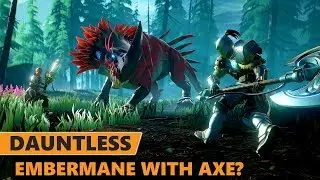 Dauntless - Embermane With An Axe? Will it Cut?