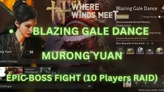 Where Winds Meet - Heroes&rsquo; Realm: Blazing Gale Dance | Murong Yuan Boss Fight | 10 Players Raid