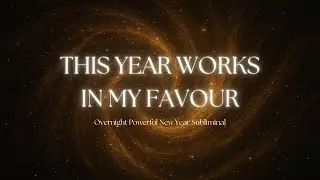 THIS YEAR WORKS IN MY FAVOUR | Overnight New Year Subliminal [Deep Reprogramming]