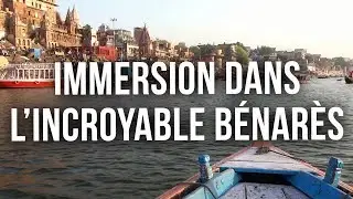 IMMERSION DANS L'INCROYABLE BÉNARÈS (VARANASI)