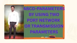 ABCD-parameters by using Two port network or Transmission parameters
