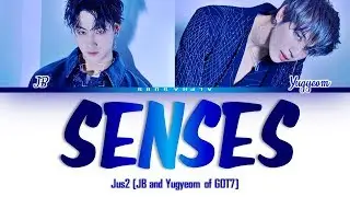 Jus2 (저스투) (JB and Yugyeom of GOT7) - SENSES Color Coded Lyrics/가사 [Han|Rom|Eng]