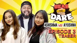 Bear The Dare Episode 3 Teaser | Ashishma Nakarmi vs Ayushna Nakarmi