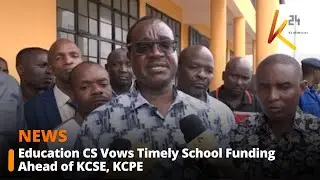 Education CS Vows Timely School Funding Ahead of KCSE, KCPE