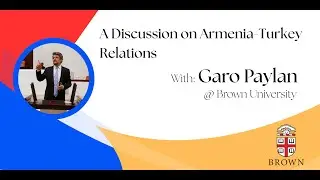 A Discussion on Armenia-Turkey Relations with Garo Paylan at Brown University