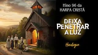Deixa Penetrar a Luz | Hino 96 da Harpa Cristã ‪por Hinologia Adoração #gospelmusic #ia
