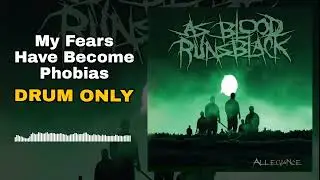 As Blood Runs Black - My Fears Have Become Phobias (Drum Only)