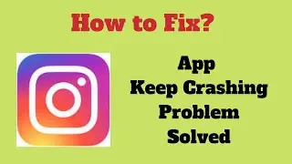 Fix Instagram App Keeps Crashing Problem Solutions Android & Ios - Instagram Crash