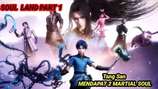 Tang San Mendapat 2 Martial Soul || Alur Cerita SOUL LAND PART 1