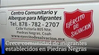 Crece comunidad de migrantes establecidos en Piedras Negras