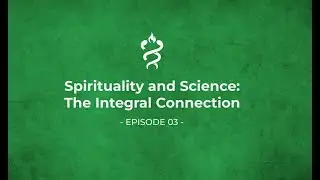 The Soul of Medicine: Episode 3 - Spirituality and Science: The Integral Connection